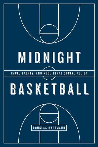 Midnight Basketball: Race, Sports, and Neoliberal Social Policy