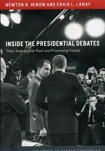 Inside the Presidential Debates: Their Improbable Past and Promising Future
