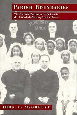 Parish Boundaries: Catholic Encounter with Race in the Twentieth-Century Urban North