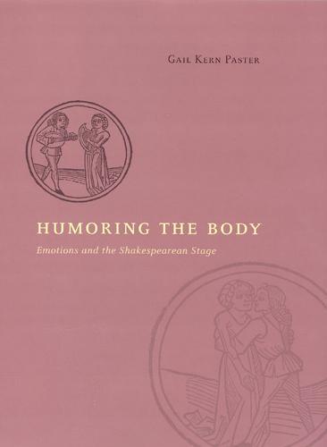 Humoring the Body: Emotions and the Shakespearean Stage