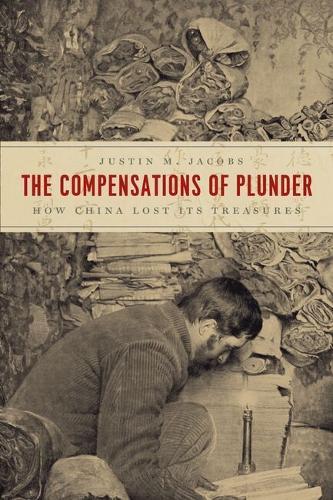 The Compensations of Plunder: How China Lost Its Treasures