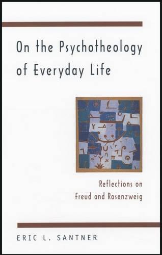 On the Psychotheology of Everyday Life: Reflections on Freud and Rosenzweig