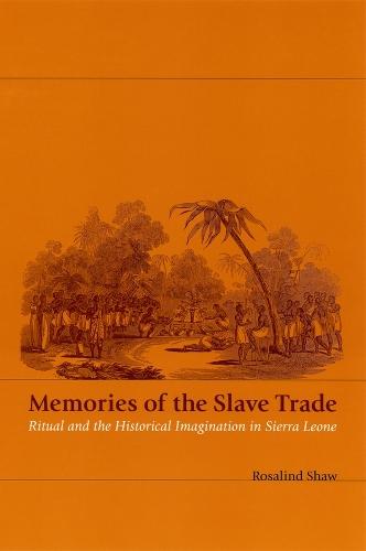 Memories of the Slave Trade: Ritual and the Historical Imagination in Sierra Leone