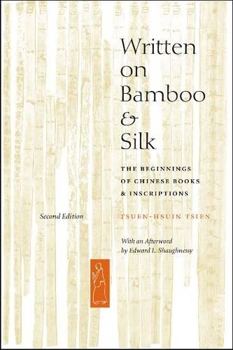 Written on Bamboo and Silk: The Beginnings of Chinese Books and Inscriptions