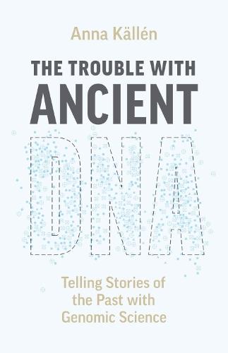 The Trouble with Ancient DNA: Telling Stories of the Past with Genomic Science