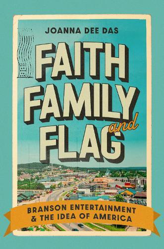 Faith, Family, and Flag: Branson Entertainment and the Idea of America