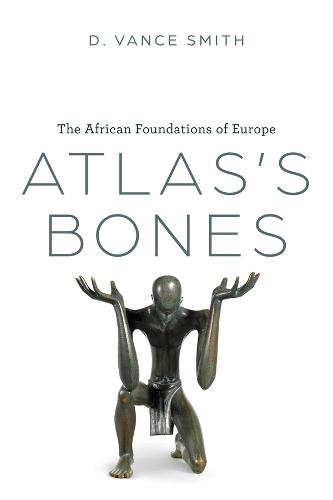 Atlas's Bones: The African Foundations of Europe