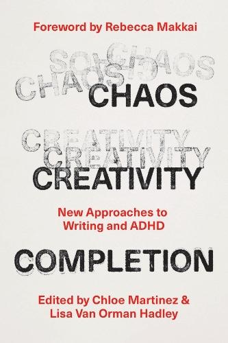 Chaos, Creativity, Completion: New Approaches to Writing and ADHD