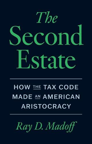 The Second Estate: How the Tax Code Made an American Aristocracy