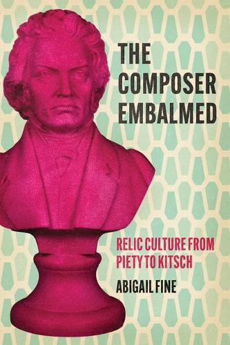 The Composer Embalmed: Relic Culture from Piety to Kitsch