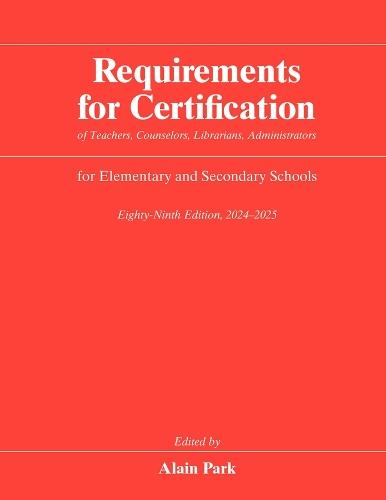 Requirements for Certification of Teachers, Counselors, Librarians, Administrators for Elementary and Secondary Schools, Eighty-Ninth Edition, 2024–2025