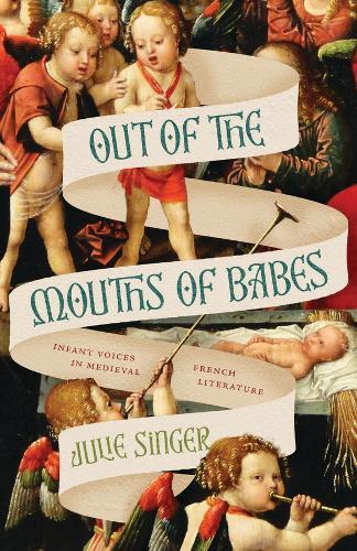 Out of the Mouths of Babes: Infant Voices in Medieval French Literature