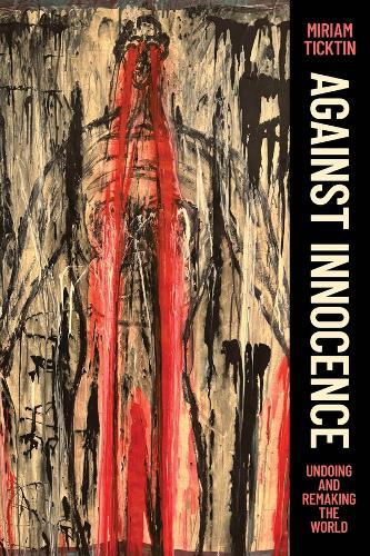 Against Innocence: Undoing and Remaking the World