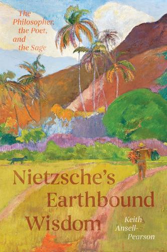 Nietzsche's Earthbound Wisdom: The Philosopher, the Poet, and the Sage