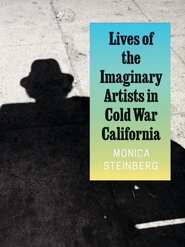 Lives of the Imaginary Artists in Cold War California