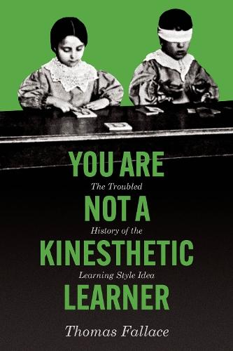 You Are Not a Kinesthetic Learner: The Troubled History of the Learning Style Idea