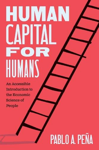 Human Capital for Humans: An Accessible Introduction to the Economic Science of People