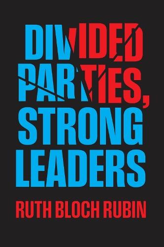 Divided Parties, Strong Leaders