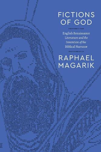 Fictions of God: English Renaissance Literature and the Invention of the Biblical Narrator