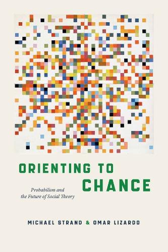 Orienting to Chance: Probabilism and the Future of Social Theory