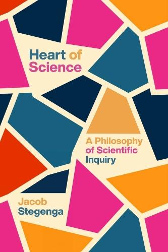 Heart of Science: A Philosophy of Scientific Inquiry