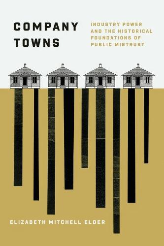 Company Towns: Industry Power and the Historical Foundations of Public Mistrust