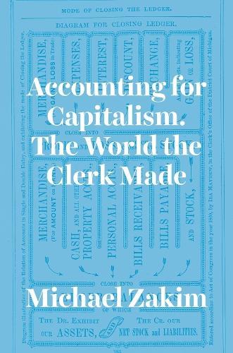 Accounting for Capitalism: The World the Clerk Made