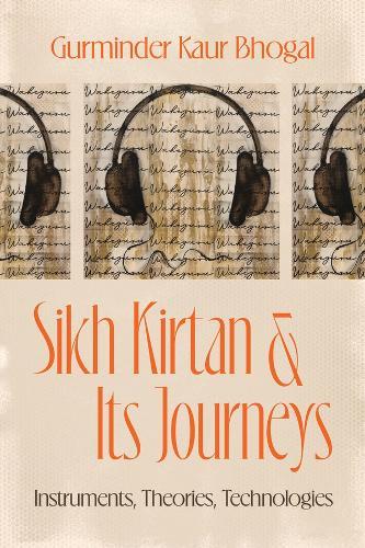 Sikh Kirtan and Its Journeys: Instruments, Theories, Technologies