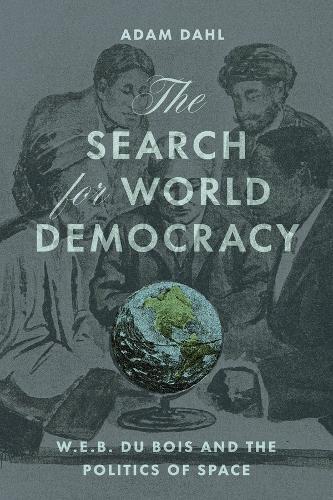 The Search for World Democracy: W. E. B. Du Bois and the Politics of Space