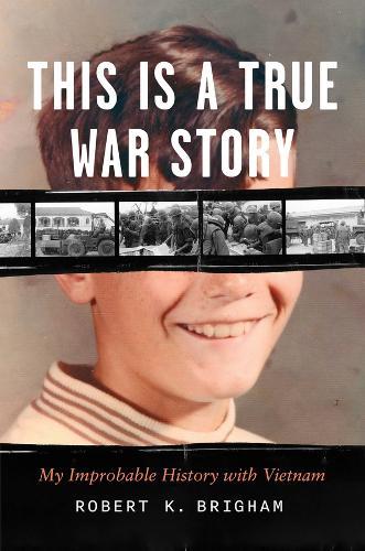 This Is a True War Story: My Improbable History with Vietnam