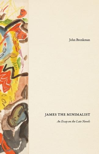 James the Minimalist: An Essay on the Late Novels