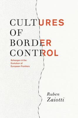 Cultures of Border Control: Schengen and the Evolution of European Frontiers