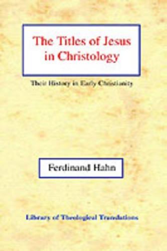 The The Titles of Jesus in Christology: Their History in Early Christianity