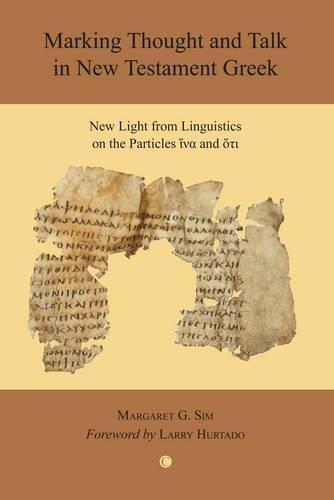 Marking Thought and Talk in New Testament Greek: New Light from Linguistics on the Particles 'hina' and 'hoti'