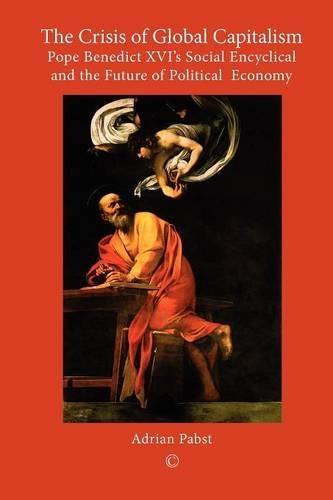 The Crisis of Global Capitalism: Pope Benedict XVI's Social Encyclical and the Future of Political Economy