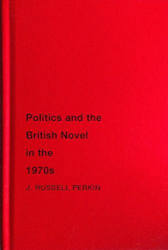 Politics and the British Novel in the 1970s
