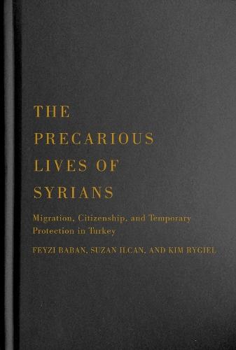 The Precarious Lives of Syrians: Migration, Citizenship, and Temporary Protection in Turkey
