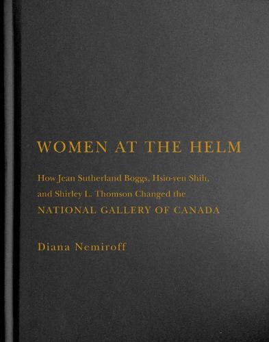 Women at the Helm: How Jean Sutherland Boggs, Hsio-yen Shih, and Shirley L. Thomson Changed the National Gallery of Canada