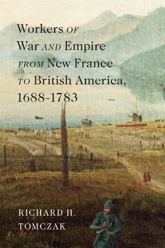 Workers of War and Empire from New France to British America, 1688–1783