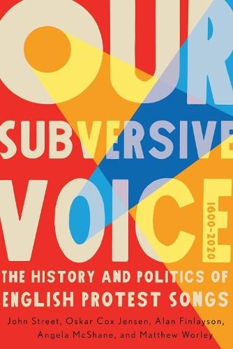 Our Subversive Voice: The History and Politics of English Protest Songs, 1600–2020