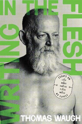 Writing in the Flesh: Essays on My Lives, My Bodies, My Families, My Places, My Movies