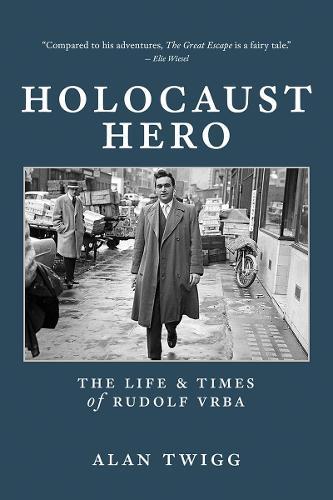 Holocaust Hero: The Life and Times of Rudolf Vrba