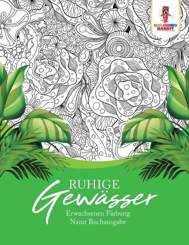 Ruhige Gewässer: Erwachsenen Färbung Natur Buchausgabe