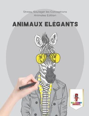 Animaux Elégants: Stress, Soulager les Conceptions Animales Edition