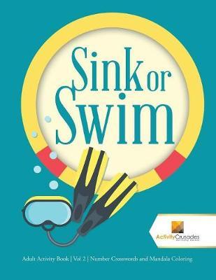 Sink or Swim: Adult Activity Book Vol 2 Number Crosswords and Mandala Coloring