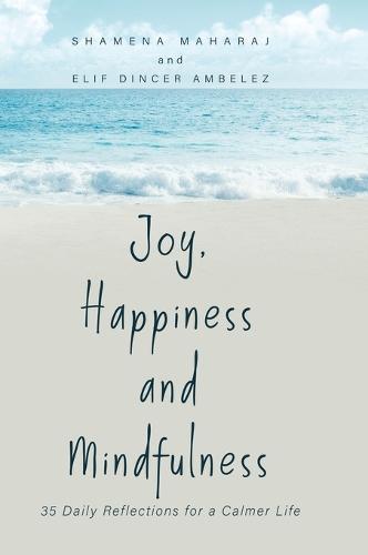 Joy, Happiness and Mindfulness: 35 Daily Reflections for a Calmer Life