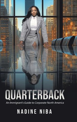 Quarterback: An Immigrant's Guide to Corporate North America