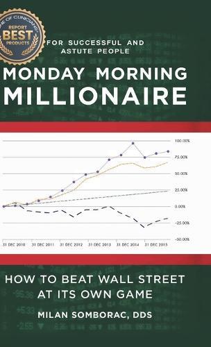 Monday Morning Millionaire: How to Beat Wall Street at Its Own Game