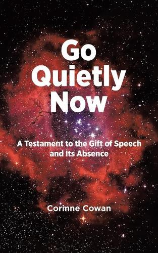 Go Quietly Now: A Testament to the Gift of Speech and Its Absence