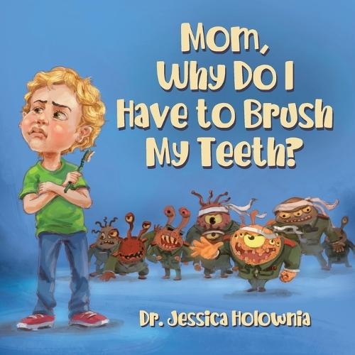 Mom, Why Do I Have to Brush My Teeth?